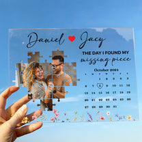 The Day I Found My Missing Piece Custom Calendar - Personalized Acrylic Photo Plaque