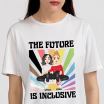 The Future is Inclusive Love Pride Month - Personalized Shirt