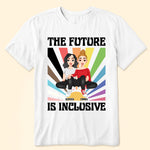 The Future is Inclusive Love Pride Month - Personalized Shirt