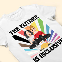 The Future is Inclusive Love Pride Month - Personalized Shirt