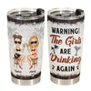 The Girls Are Drinking Again - Personalized Tumbler Cup