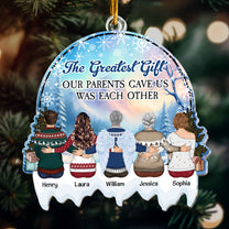 The Greatest Gift Our Parents Gave Us Was Each Other - Personalized Acrylic Ornament