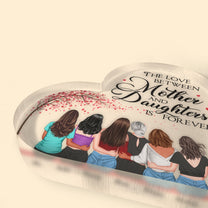 The Love Between Mother & Daughter Is Forever - Heart-Shaped Acrylic Plaque - Mothers Day Gift For Mum, Mother, Mama