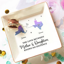 The Love Between Mother & Daughters Knows No Distance - Custom Multiple States - Personalized Jewelry Dish