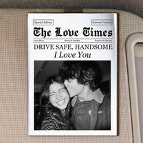 The Love Times Newspaper Drive Safe For Husband, Daddy, Family - Personalized Car Visor Clip