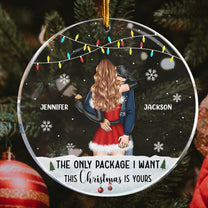 The Only Package I Want This Christmas Is Yours - Personalized Acrylic Ornament