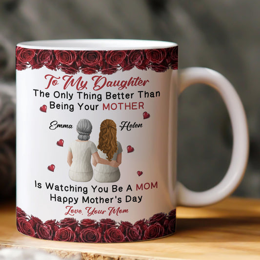 The Only Thing Better Than Being Your Mother Is Watching You Be A Mom Flower - Personalized Mug