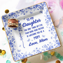 The Only Thing Better Than Being Your Mother Is Watching You Be A Mom - Personalized Jewelry Dish