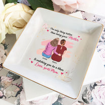 The Only Thing Better Than Being Your Mother - Personalized Jewelry Dish