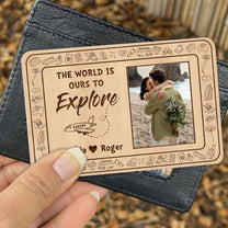 The World Is Ours To Explore - Personalized Photo Aluminum Wallet Card