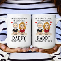 The World's Best Daddy Belongs To Me - Personalized Mug