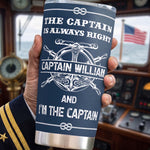 The-Captain-Is-Always-Right...-And-I'm-The-Captain-Personalized-Tumbler