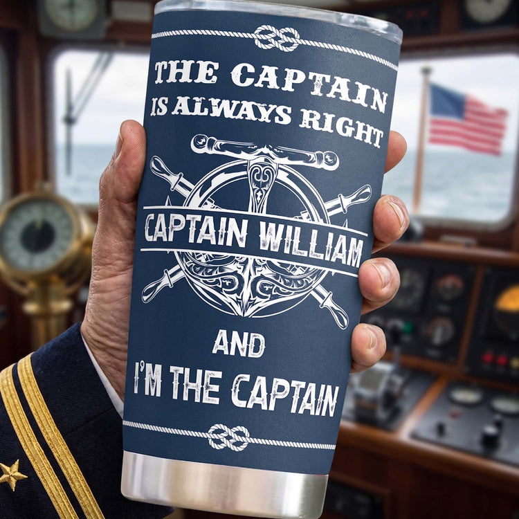 The-Captain-Is-Always-Right...-And-I'm-The-Captain-Personalized-Tumbler