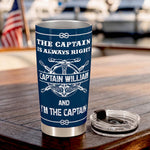 The-Captain-Is-Always-Right...-And-I'm-The-Captain-Personalized-Tumbler