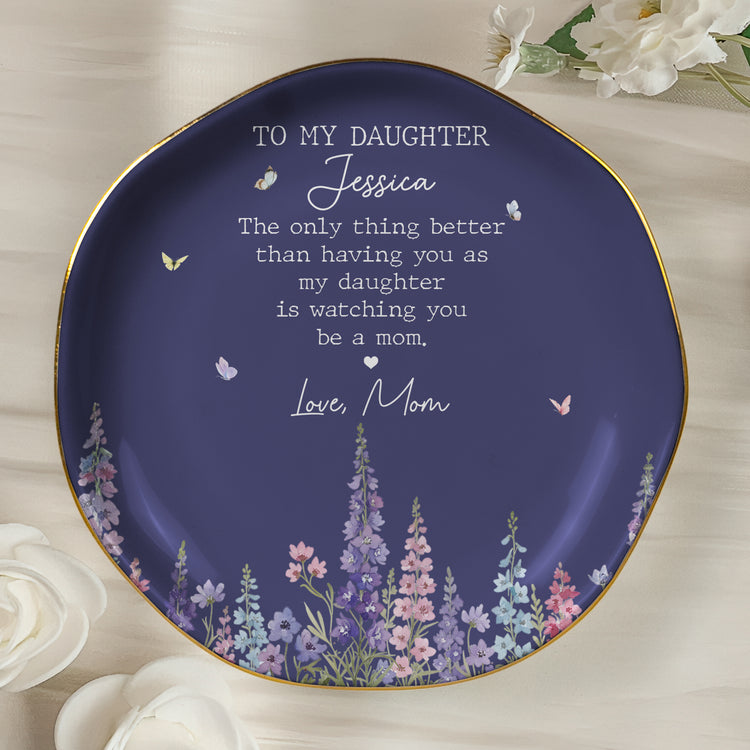 The-Only-Thing-Better-Than-Having-You-As-My-Daughter-Is-Watching-You-Be-A-Mom-Personalized-Jewelry-Dish-2