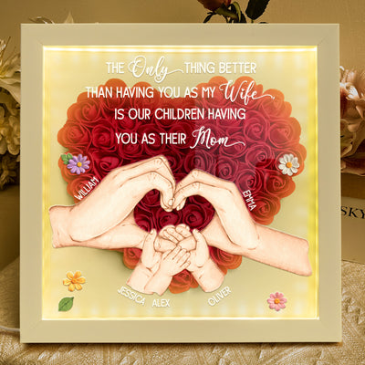 The Only Thing Better Than Having You As My Wife Is Our Children Having You As Their Mom - Personalized Shadow Box