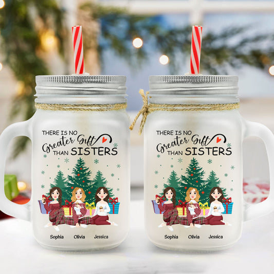 There Is No Greater Gift Than Sisters - Personalized Mason Jar Cup With Straw