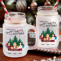 There Is No Greater Gift Than Sisters - Personalized Mason Jar Cup With Straw
