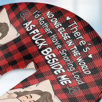 There's No One Else In The World - Personalized U-Shaped Travel Neck Pillow