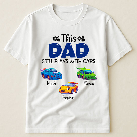 This Dad Still Plays With Cars - Personalized Shirt