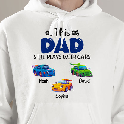 This Dad Still Plays With Cars - Personalized Shirt