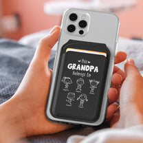 This Grandpa Belongs To - Custom For Dad, Mom, Grandma, Papa With Kids' Names - Personalized Wallet Compatible With Magsafe
