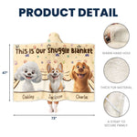 This Is Our Snuggle Blanket, Gift For Dog Lovers - Personalized Wearable Blanket Hoodie
