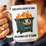 This Little Light Of Mine, Dumpster Fire, Funny Self Gift - Personalized Mug