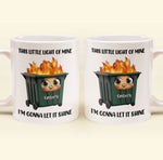 This Little Light Of Mine, Dumpster Fire, Funny Self Gift - Personalized Mug