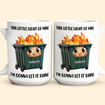 This Little Light Of Mine, Dumpster Fire, Funny Self Gift - Personalized Mug