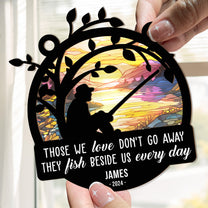 Those We Love Don't Go Away Memorial - Personalized Window Hanging Suncatcher Ornament