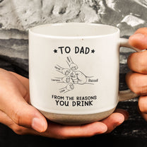 To Dad From The Reasons You Drink - Personalized Pottery Mug