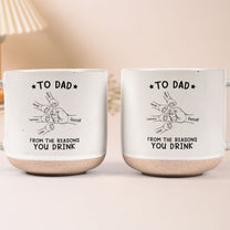 To Dad From The Reasons You Drink - Personalized Pottery Mug