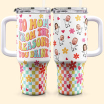 To Mom From The Reasons You Drink Funny Mama - Personalized Photo 40oz Tumbler With Straw
