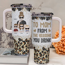 To Mom From The Reasons You Drink - Personalized 40oz Tumbler With Straw