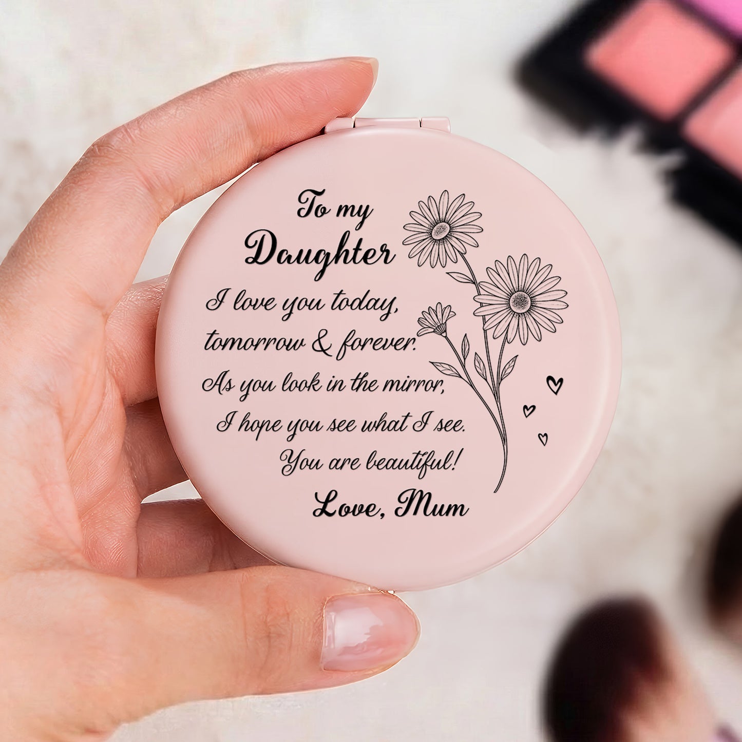 To My Daughter I Love You Today, Tomorrow & Forever - Personalized Compact Mirror
