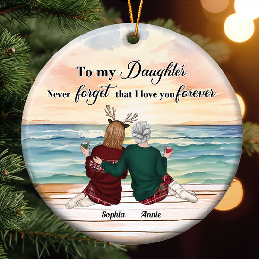 To My Daughter Never Forget That I Love You Forever - Personalized Ceramic Ornament