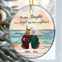 To My Daughter Never Forget That I Love You Forever - Personalized Ceramic Ornament