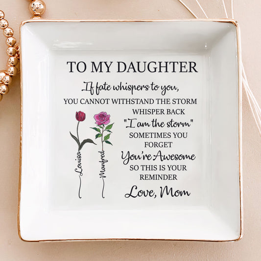 To My Daughter Whisper Back I Am The Storm - Custom Birth Flower - Personalized Jewelry Dish