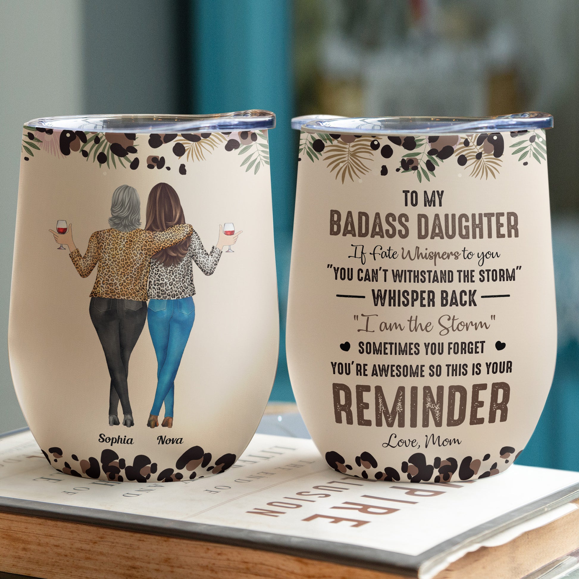 To My Daughter Whisper Back I Am The Storm - Personalized Wine Tumbler