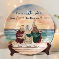 To My Daughters Never Forget That I Love You Forever - Personalized Ceramic Plate