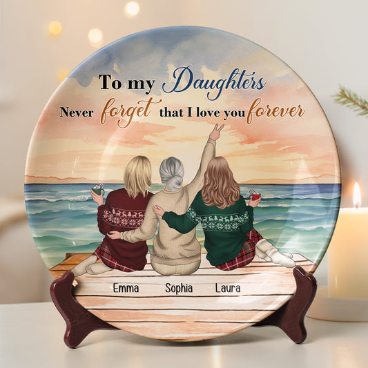 To My Daughters Never Forget That I Love You Forever - Personalized Ceramic Plate