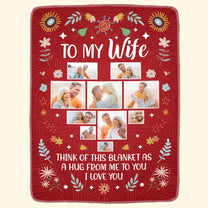 To My Wife Think Of This Blanket As A Hug - Personalized Photo Blanket