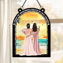 Today My Bridesmaid Forever Bestie - Personalized Window Hanging Suncatcher Ornament