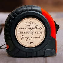 Together They Built A Life They Loved Couple Gift - Personalized Tape Measure