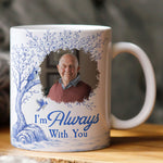 Toile De Jouy Memorial I'm Always With You - Personalized Photo Mug