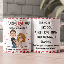 Turns Out I Like You A Lot More Than I Had Originally Planned - Funny Gift For Him - Personalized Mug