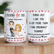 Turns Out I Like You A Lot More Than I Had Originally Planned - Funny Gift For Him - Personalized Mug