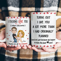 Turns Out I Like You A Lot More Than I Had Originally Planned - Funny Gift For Him - Personalized Mug