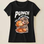 Punch You Are Not Alone - Team Punch, Punch Support, Animal Lovers - Shirt